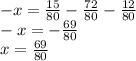 -x=\frac{15}{80} -\frac{72}{80} -\frac{12}{80} \\-x=-\frac{69}{80} \\x=\frac{69}{80}