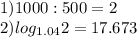 1)1000:500=2\\2)log_{1.04}2=17.673