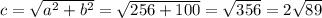 c=\sqrt{a^2+b^2} =\sqrt{256+100} =\sqrt{356} =2\sqrt{89}