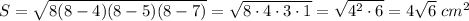 S=\sqrt{8(8-4)(8-5)(8-7)}=\sqrt{8\cdot4\cdot3\cdot1}=\sqrt{4^2\cdot6}=4\sqrt{6} \;cm^2