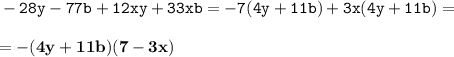 \displaystyle \tt -28y-77b+12xy+33xb=-7(4y+11b)+3x(4y+11b)=\\\\ \displaystyle \tt =\bold{-(4y+11b)(7-3x)}