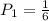 P_1=\frac{1}{6}