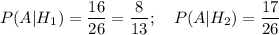 P(A|H_1)=\dfrac{16}{26}=\dfrac{8}{13};~~~ P(A|H_2)=\dfrac{17}{26}
