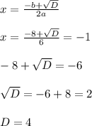 x = \frac{-b+\sqrt D}{2a} \\\\x = \frac{-8+\sqrt D}{6} = -1\\\\-8 + \sqrt D = -6\\\\ \sqrt D = -6 + 8 = 2\\\\D = 4