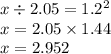 x \div 2.05 = 1.2 {}^{2} \\ x = 2.05 \times 1.44 \\ x = 2.952