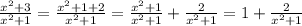 \frac{x^2+3}{x^2+1}=\frac{x^2+1+2}{x^2+1} =\frac{x^2+1}{x^2+1} +\frac{2}{x^2+1}=1+ \frac{2}{x^2+1}