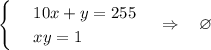 \begin{cases} & \text{ } 10x+y=255 \\ & \text{ } xy=1\end{cases}~~~\Rightarrow~~~\varnothing