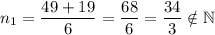 n_{1} = \dfrac{49 + 19}{6} = \dfrac{68}{6} = \dfrac{34}{3} \notin \mathbb{N}