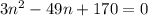 3n^{2} - 49n + 170 = 0