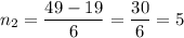 n_{2} = \dfrac{49 - 19}{6} = \dfrac{30}{6} =5