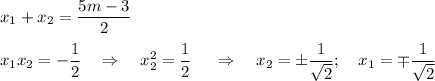 x_1+x_2=\dfrac{5m-3}{2}\\ \\ x_1x_2=-\dfrac{1}{2}~~~\Rightarrow~~~ x_2^2=\dfrac{1}{2}~~~~\Rightarrow~~~ x_2=\pm\dfrac{1}{\sqrt{2}};~~~ x_1=\mp \dfrac{1}{\sqrt{2}}