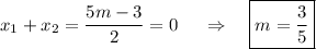 x_1+x_2=\dfrac{5m-3}{2}=0~~~~\Rightarrow~~~ \boxed{m=\dfrac{3}{5}}