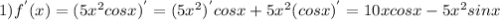 1) f^{'} (x)=(5x^{2} cosx)^{'}=(5x^{2} )^{'}cosx+5x^{2}(cosx)^{'}=10xcosx-5x^{2}sinx
