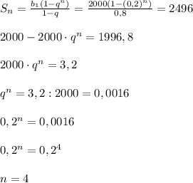 S_n = \frac{b_1(1-q^n)}{1-q} = \frac{2000(1-(0,2)^n)}{0,8} = 2496\\\\2000 - 2000\cdot q^n = 1996,8\\\\2000\cdot q^n = 3,2\\\\q^n = 3,2 : 2000 = 0,0016\\\\0,2^n = 0,0016\\\\0,2^n = 0,2^4\\\\n = 4