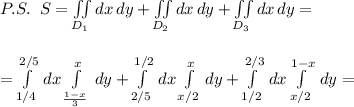 P.S.\; \; S=\iint \limits _{D_1}dx\, dy+\iint \limits_{D_2}dx\, dy+\iint \limits _{D_3}dx\, dy=\\\\\\=\int \limits _{1/4}^{2/5}\, dx\int\limits^{x}_{\frac{1-x}{3}}\, dy+\int\limits_{2/5}^{1/2}\, dx\int\limits^{x}_ {x/2}\, dy+\int\limits^{2/3}_{1/2}\, dx\int\limits_{x/2}^ {1-x}\, dy=