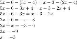 5x+6-(3x-4)=x-3-(2x-4)\\5x+6-3x+4=x-3-2x+4\\5x+6-3x=x-3-2x\\2x+6=-x-3\\2x+x=-3-6\\3x=-9\\x=-3
