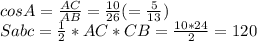 cosA=\frac{AC}{AB}=\frac{10}{26} (=\frac{5}{13} ) \\Sabc=\frac{1}{2} *AC*CB=\frac{10*24}{2}=120