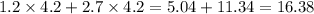 1.2 \times 4.2 + 2.7 \times 4.2 = 5.04 + 11.34 = 16.38