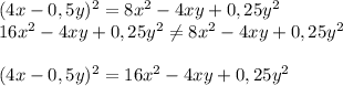 (4x - 0,5y) ^2 = 8x^2 - 4xy + 0,25y^2\\16x^2-4xy+0,25y^2\neq 8x^2 - 4xy + 0,25y^2\\\\(4x - 0,5y) ^2 = 16x^2 - 4xy + 0,25y^2