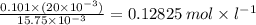 \frac{0.101 \times (20 \times {10}^{ - 3}) }{15.75 \times {10}^{ - 3} } = 0.12825 \: mol \times {l}^{ - 1} \\