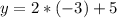 y=2*(-3)+5