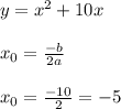 y=x^2+10x\\\\x_0=\frac{-b}{2a} \\\\x_0=\frac{-10}{2} =-5