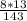 \frac{8*13}{143}