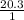 \frac{20.3}{1}