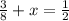 \frac{3}{8}+x=\frac{1}{2}