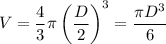 V = \dfrac{4}{3} \pi \left(\dfrac{D}{2} \right)^{3} = \dfrac{\pi D^{3}}{6}