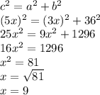 c^2=a^2+b^2\\(5x)^2 = (3x)^2 +36^2\\25x^2 = 9x^2 +1296\\16x^2 = 1296\\x^2 = 81\\x= \sqrt{81}\\ x=9 \:\: