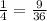 \frac{1}{4} = \frac{9}{36}