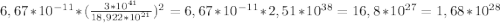 6,67 * 10^{-11} *(\frac{3*10^{41}}{18,922*10^{21}})^{2} = 6,67 * 10^{-11} * 2,51 * 10^{38} = 16,8 * 10^{27} = 1,68 * 10^{28}