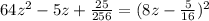 64z^2-5z+\frac{25}{256}=(8z-\frac{5}{16})^2
