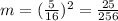 m=(\frac{5}{16})^2=\frac{25}{256}