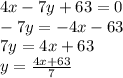 4x-7y+63=0\\-7y=-4x-63\\7y=4x+63\\y=\frac{4x+63}{7}