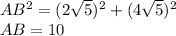 AB^2=(2\sqrt{5})^2+(4\sqrt{5})^2\\AB=10
