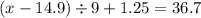 (x - 14.9) \div 9 + 1.25 = 36.7