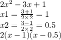 2 {x}^{2} - 3x + 1 \\ x1 = \frac{3 + 1}{2 \times 2} = 1 \\ x2 = \frac{3 - 1}{2 \times 2} = 0.5 \\ 2(x - 1)(x - 0.5)