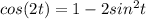 cos(2t)=1-2sin^2t