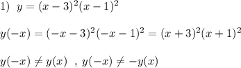 1)\; \; y=(x-3)^2(x-1)^2\\\\y(-x)=(-x-3)^2(-x-1)^2=(x+3)^2(x+1)^2\\\\y(-x)\ne y(x)\; \; ,\; y(-x)\ne -y(x)