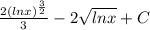 \frac{2(lnx)^{\frac{3}{2} }}{3} -2\sqrt{lnx}+C