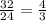 \frac{32}{24} = \frac{4}{3}