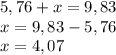 5,76+x=9,83\\x=9,83-5,76\\x=4,07