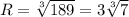 R=\sqrt[3]{189}=3\sqrt[3]{7}