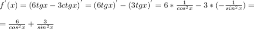 f^{'}(x) = (6tgx - 3 ctgx)^{'} = (6tg x)^{'} - (3tg x)^{'} = 6* \frac{1}{cos^{2}x } - 3* (-\frac{1}{sin^{2}x } ) =\\\\= \frac{6}{cos^{2}x } + \frac{3}{sin^{2}x }