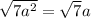 \sqrt{7a {}^{2} } = \sqrt{7} a