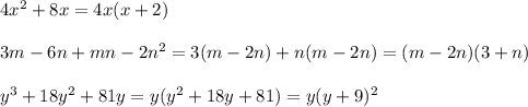 4x^2+8x=4x(x+2)\\\\3m-6n+mn-2n^2=3(m-2n)+n(m-2n)=(m-2n)(3+n)\\\\y^3+18y^2+81y=y(y^2+18y+81)=y(y+9)^2