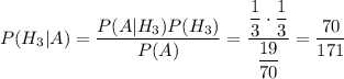 P(H_3|A)=\dfrac{P(A|H_3)P(H_3)}{P(A)}=\dfrac{\dfrac{1}{3}\cdot \dfrac{1}{3}}{\dfrac{19}{70}}=\dfrac{70}{171}