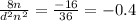 \frac{8n}{d {}^{2} n {}^{2} } = \frac{ - 16}{36} = - 0.4